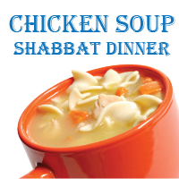 Chicken Soup Shabbat Dinner & T.G.I.S. Service