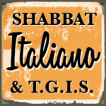 Shabbat Italiano & T.G.I.S.