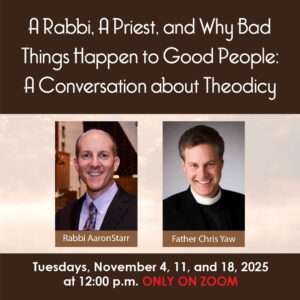 A Rabbi, A Priest, and Why Bad Things Happen to Good People: A Conversation about Theodicy
