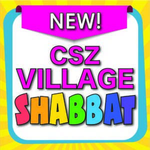 NEW! CSZ Village Shabbat