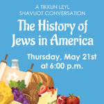 The History of Jews in America: A Tikkun Leyl Shavuot Conversation