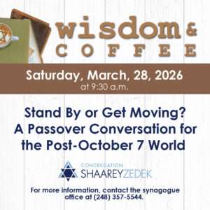 Wisdom & Coffee: Stand By or Get Moving? A Passover Conversation for the Post-October 7 World