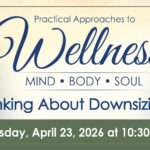 Practical Approaches to Wellness – Mind, Body, Soul Thinking About Downsizing?