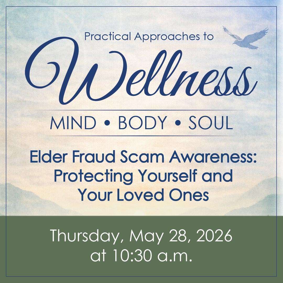 Practical Approaches to Wellness – Mind, Body, Soul: Elder Fraud Scam Awareness
