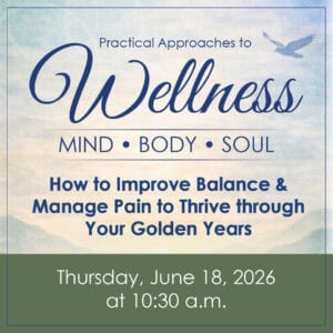 Practical Approaches to Wellness – Mind, Body, Soul: How to Improve Balance & Manage Pain to Thrive through Your Golden Years